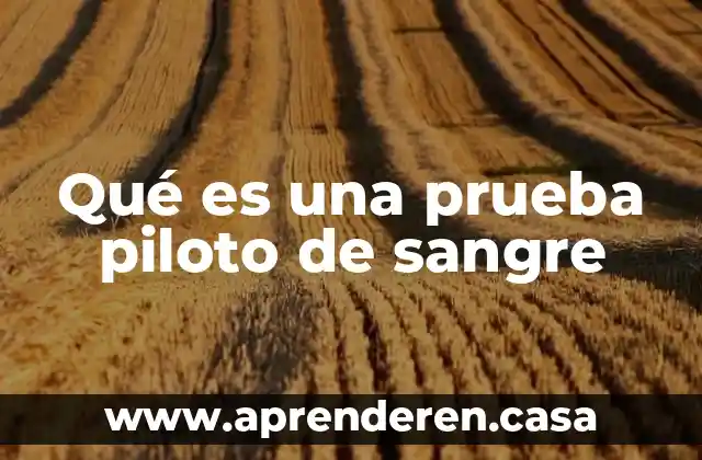Qué es una prueba piloto de sangre
