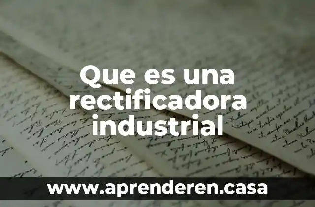 Que es una rectificadora industrial