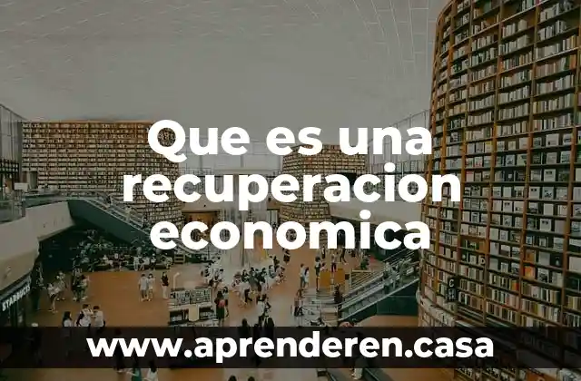 Qué es una falacia económica 5 Que es una recuperacion economica