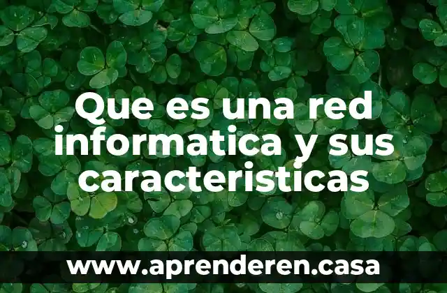 Que es la anti publicidad y sus caracteristicas 3 Que es una red informatica y sus caracteristicas