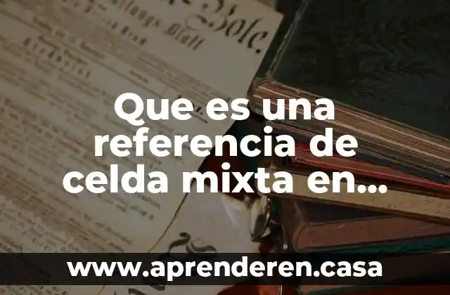 Que es una referencia de celda mixta en excel