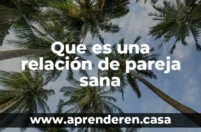 Que es una relación de pareja sana