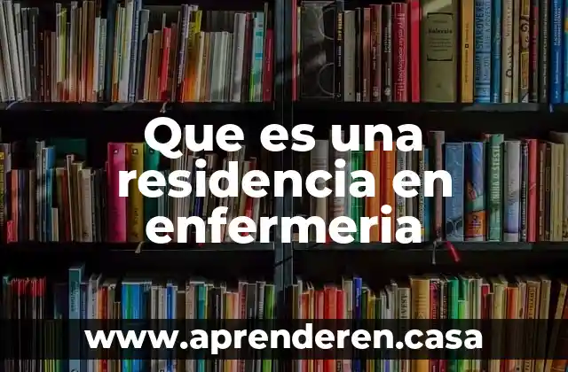 Que es una residencia en enfermeria