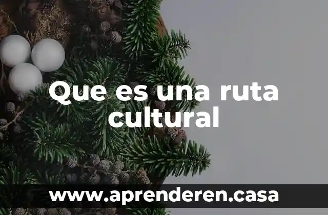 Que es una ruta cultural