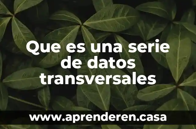 Qué es bitácora bases de datos 6 Que es una serie de datos transversales