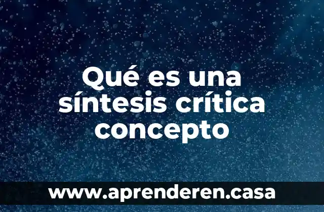 Qué es una síntesis crítica concepto