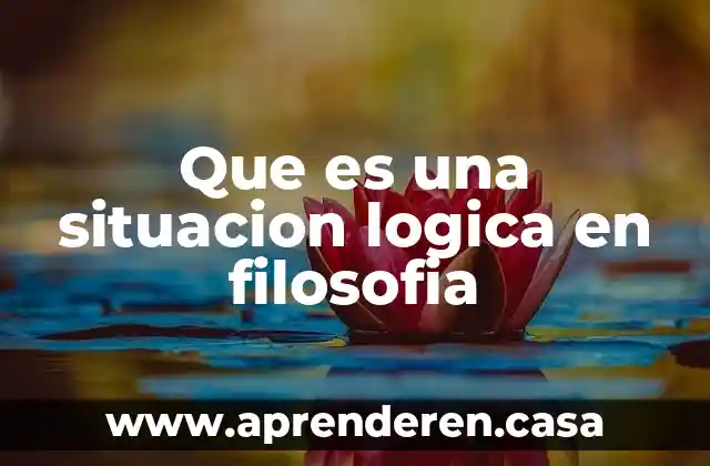 Que es una situacion logica en filosofia