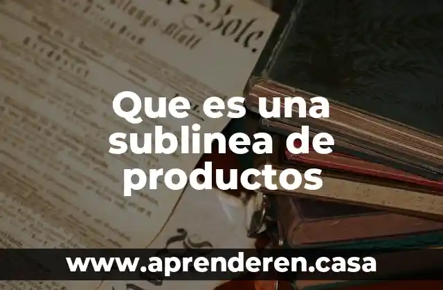 Que es una sublinea de productos