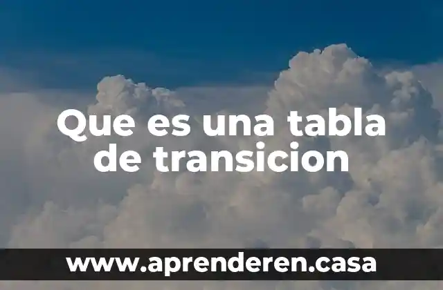 Que es una tabla de transicion