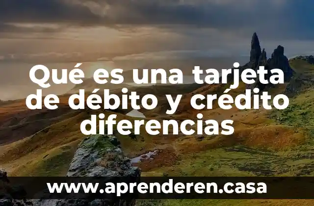 Que es nota debito y credito en contabilidad 5 Qué es una tarjeta de débito y crédito diferencias