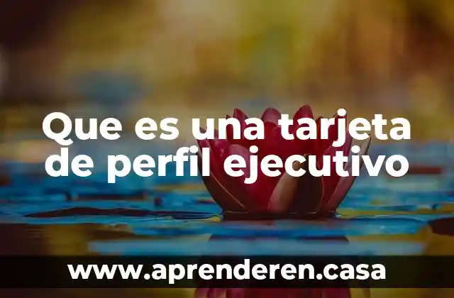 Que es una tarjeta de perfil ejecutivo