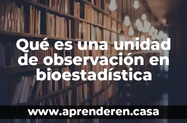 Qué es una unidad de observación en bioestadística