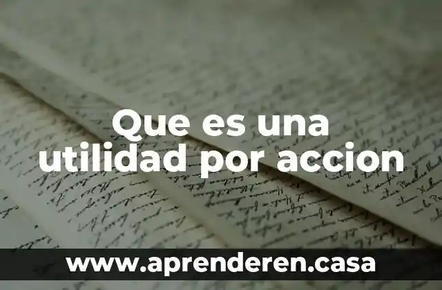 Que es una utilidad por accion