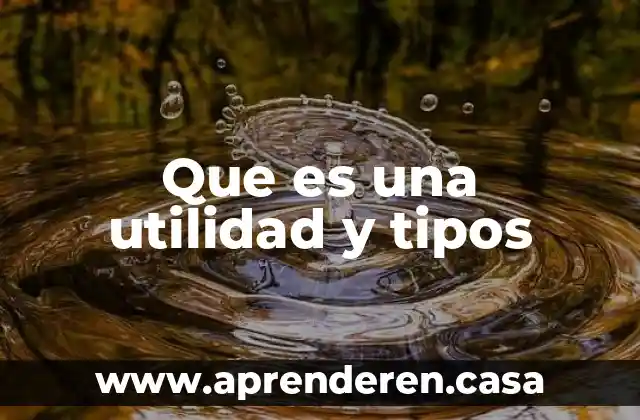 Que es una utilidad y tipos
