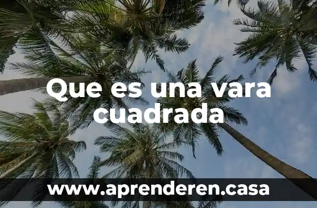 Que es una vara cuadrada