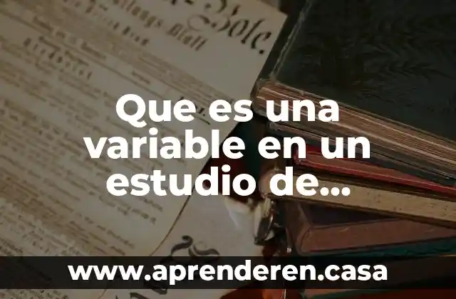 Que es una variable en un estudio de investigacion