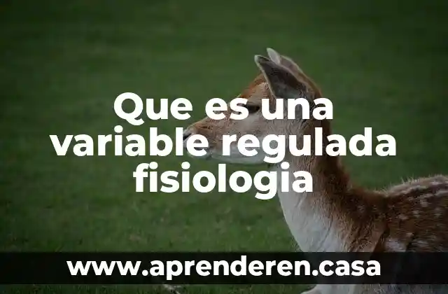 Que es una variable regulada fisiologia