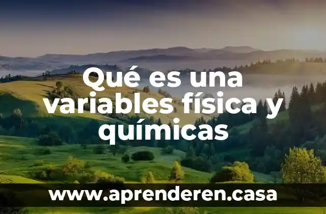 Qué es una variables física y químicas