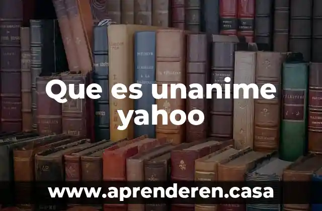 Que es unanime yahoo