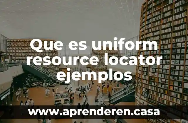 Que es uniform resource locator ejemplos