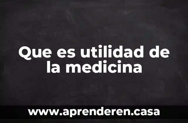 Que es utilidad de la medicina
