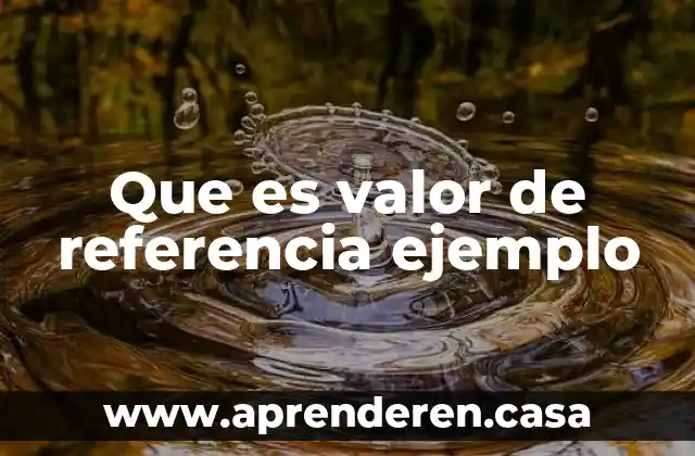 Que es valor de referencia ejemplo