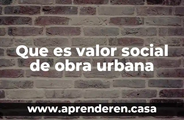 Valor absoluto en economía 3 Que es valor social de obra urbana