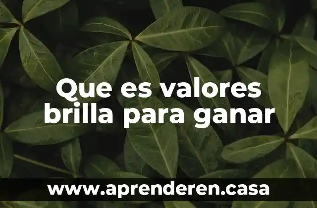 Que es valores brilla para ganar