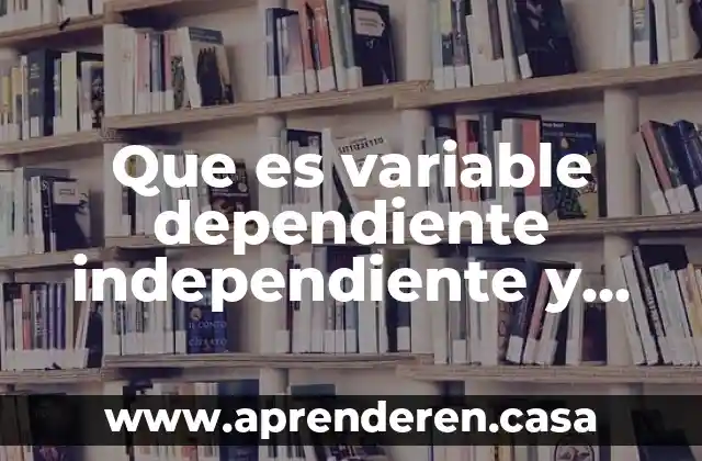 Que es variable dependiente independiente y controlada
