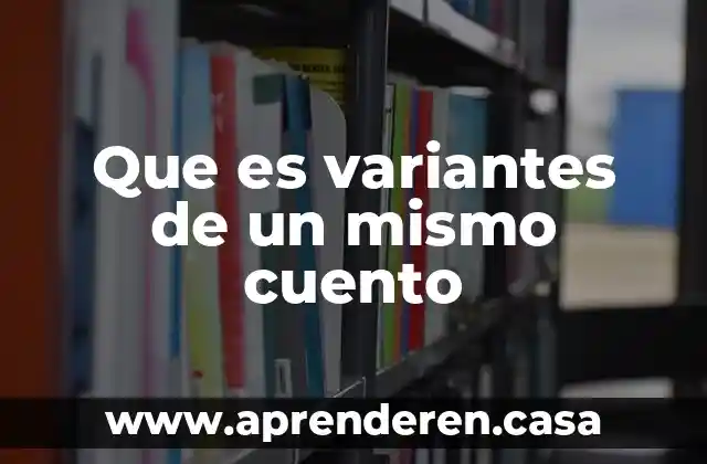 Que es variantes de un mismo cuento