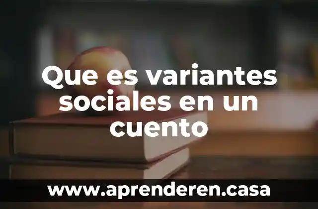Que es variantes sociales en un cuento