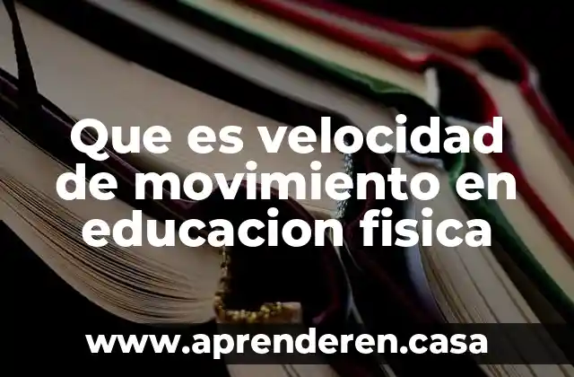 Que es velocidad de movimiento en educacion fisica