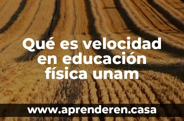 Qué es velocidad en educación física unam