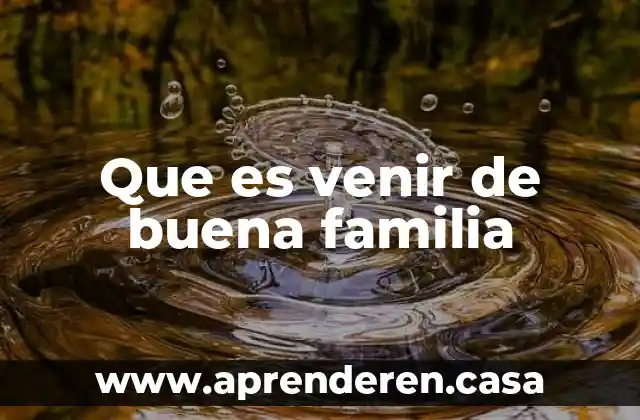 Que es venir de buena familia