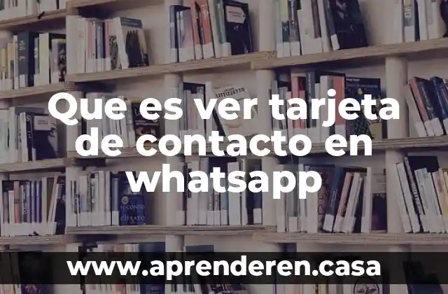 Que es ver tarjeta de contacto en whatsapp
