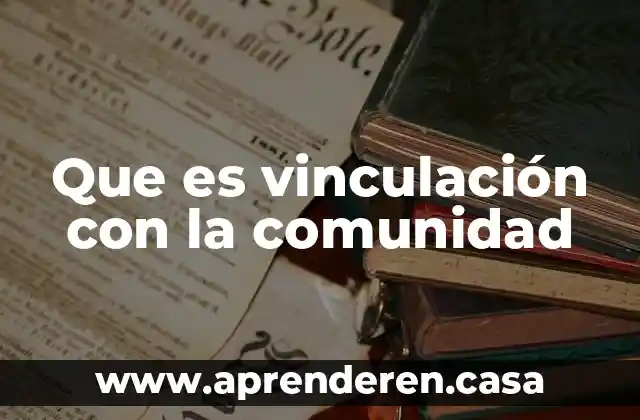 Comunidad de desarrolladores que es 7 Que es vinculación con la comunidad