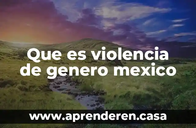 Que es la violencia estructural 4 Que es violencia de genero mexico