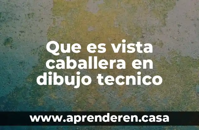 Que es vista caballera en dibujo tecnico