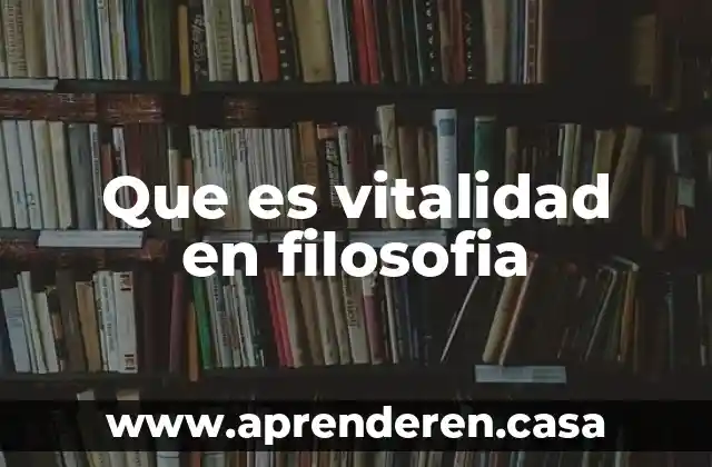 Que es vitalidad en filosofia