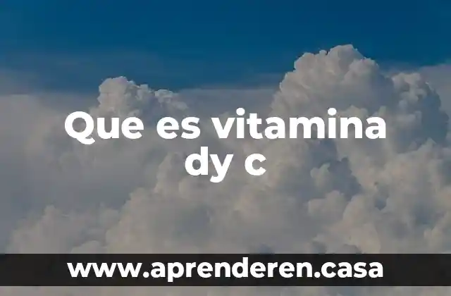 Que es vitamina dy c