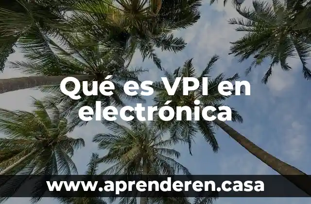 Qué es VPI en electrónica