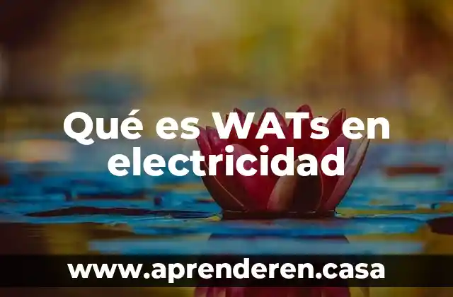 Qué es WATs en electricidad