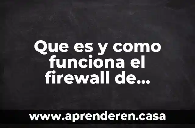 Que es y como funciona el firewall de windows
