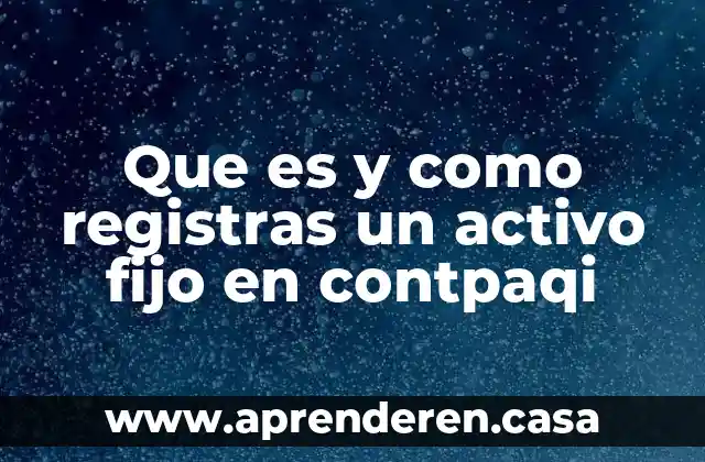 Que es y como registras un activo fijo en contpaqi