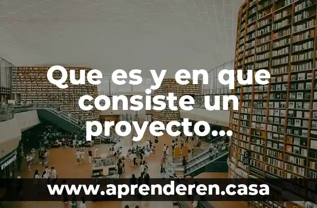 Que es y en que consiste un proyecto arquitectonico