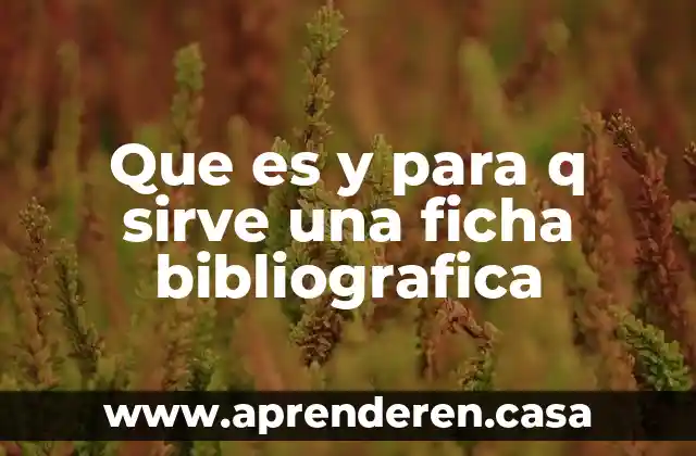 Que es y para q sirve una ficha bibliografica