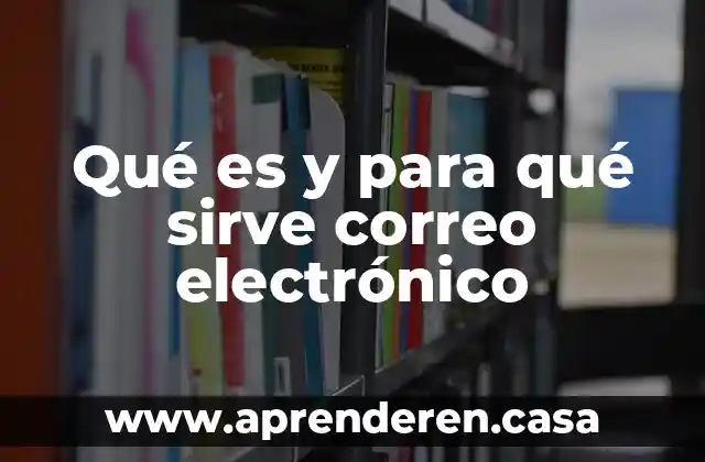 Qué es y para qué sirve correo electrónico