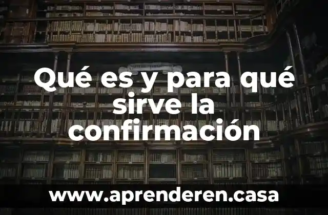 Qué es y para qué sirve la confirmación