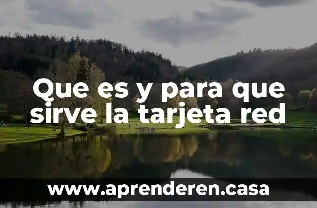 Que es y para que sirve la tarjeta red