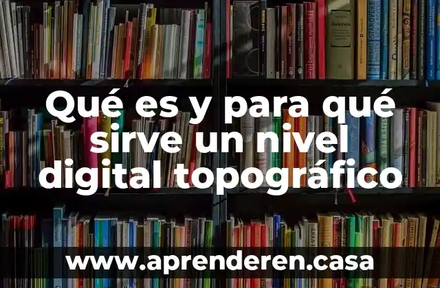 Sensores de nivel que es 6 Qué es y para qué sirve un nivel digital topográfico